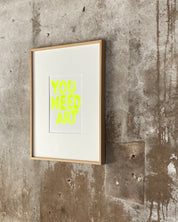 Original - 'you need art' fluor yellow