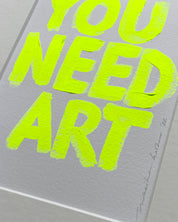 Original - 'you need art' fluor yellow