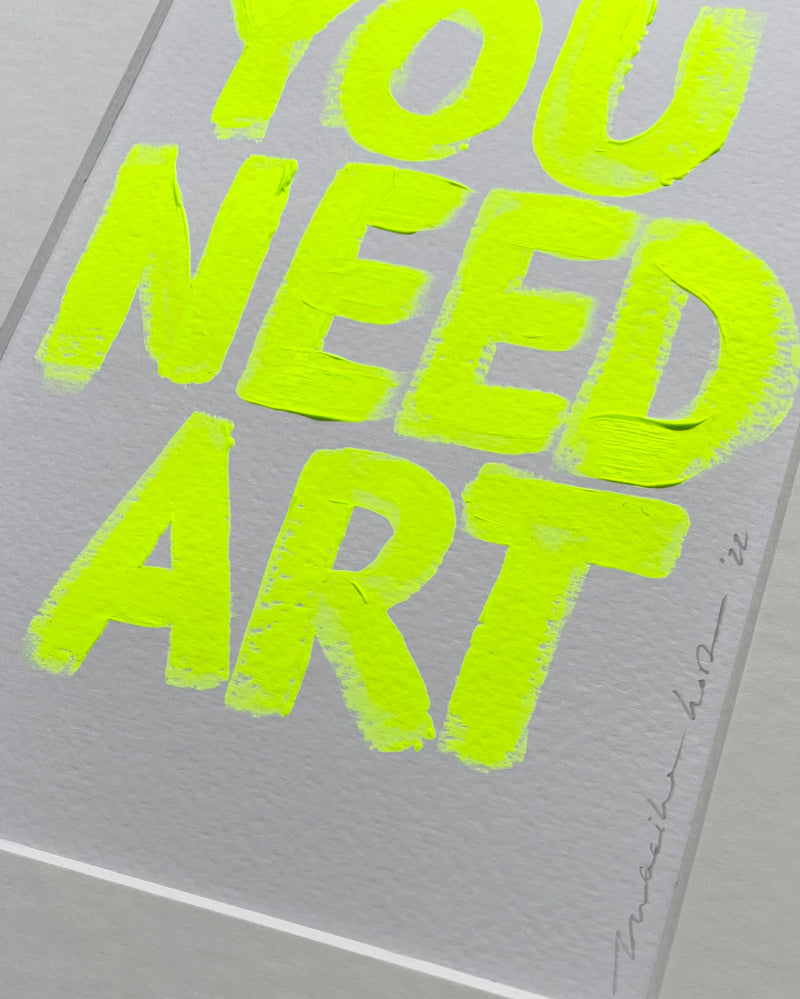 Original - 'you need art' fluor yellow