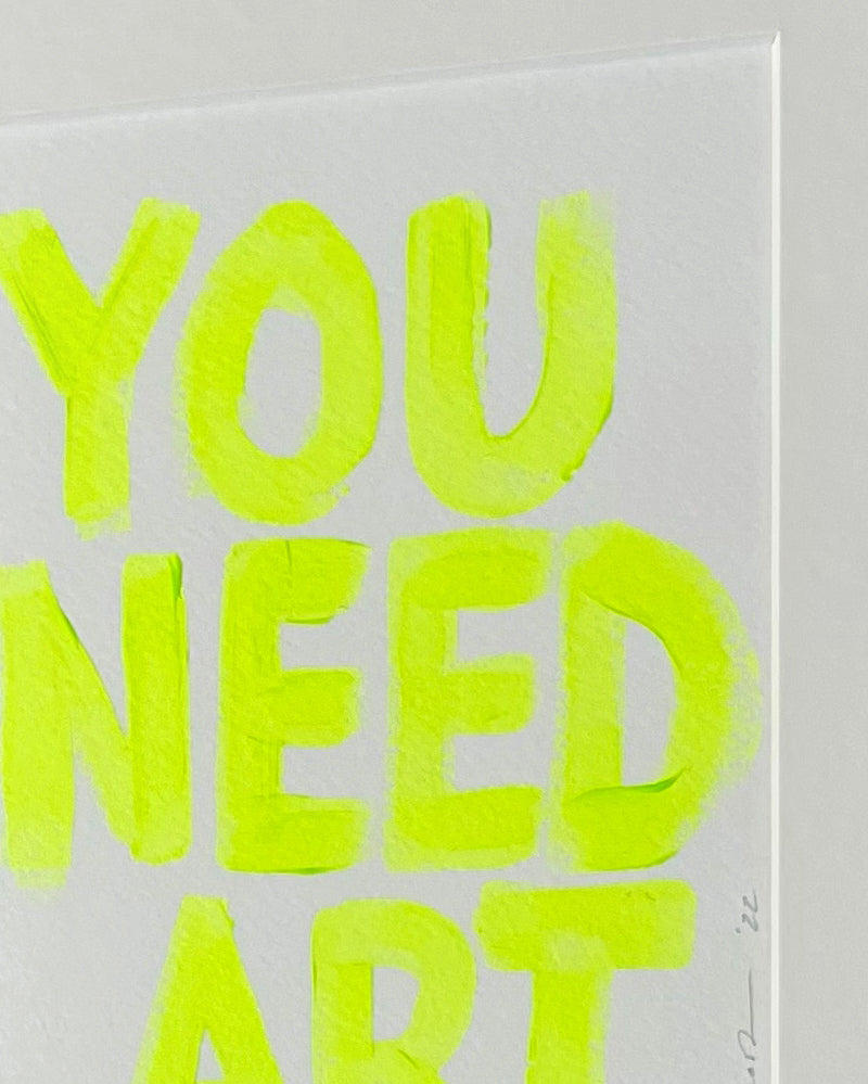Original - 'you need art' fluor yellow